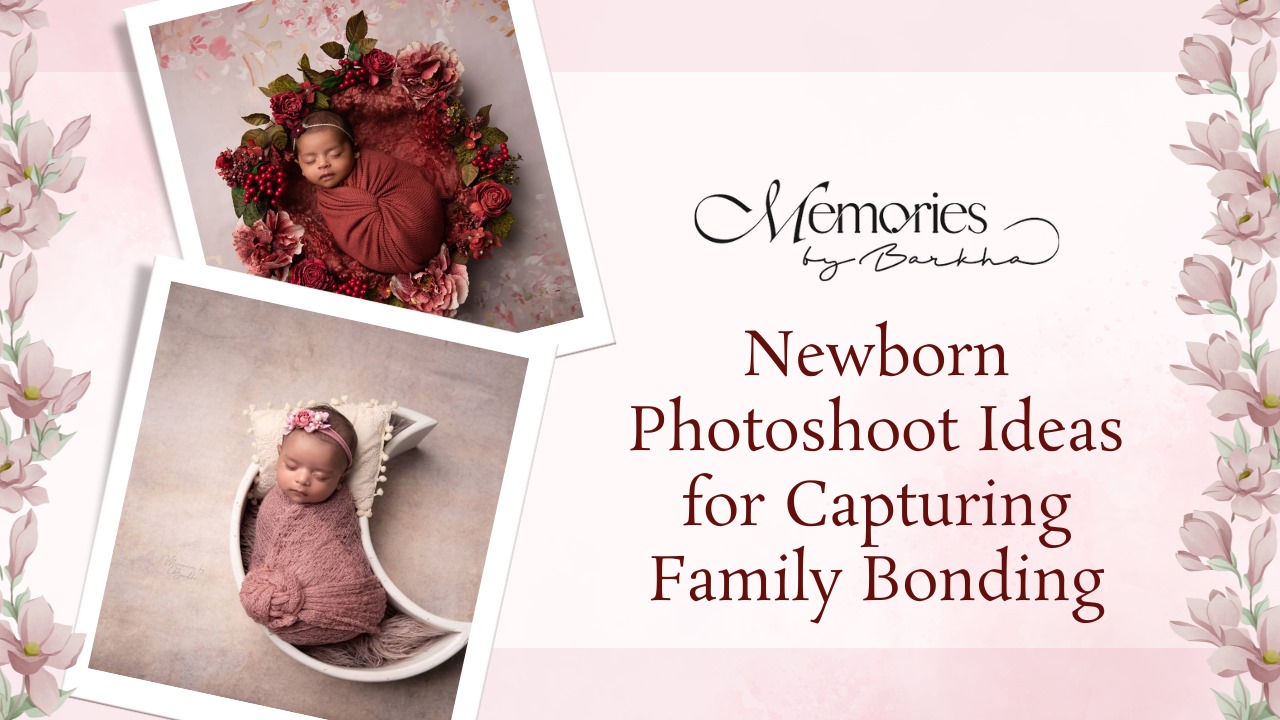 Newborn Photoshoot Ideas for Capturing Family Bonding